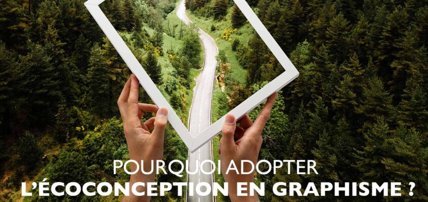Pourquoi adopter l’écoconception en graphisme ?